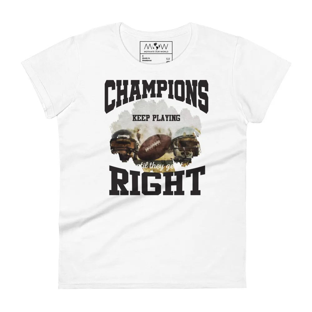 Champions Keep Playing Football Women’s T-Shirt