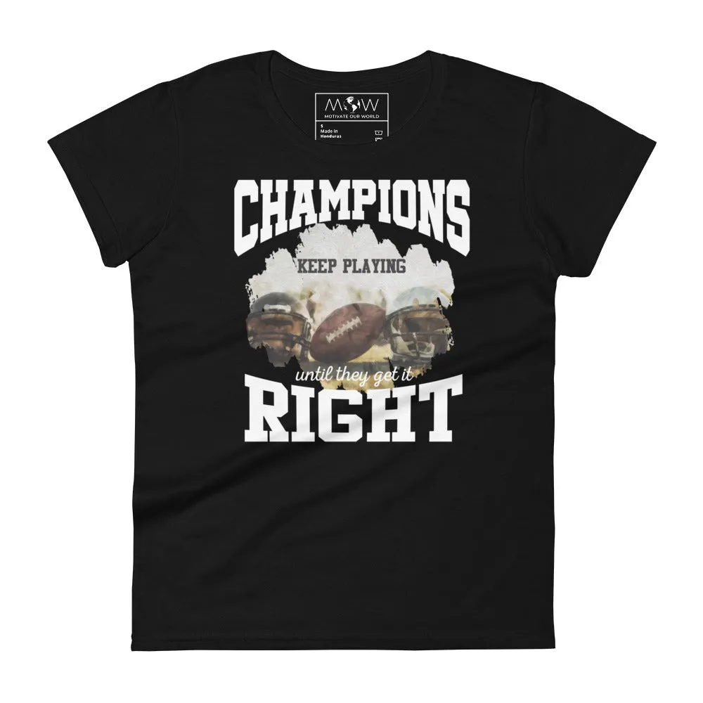 Champions Keep Playing Football Women’s T-Shirt