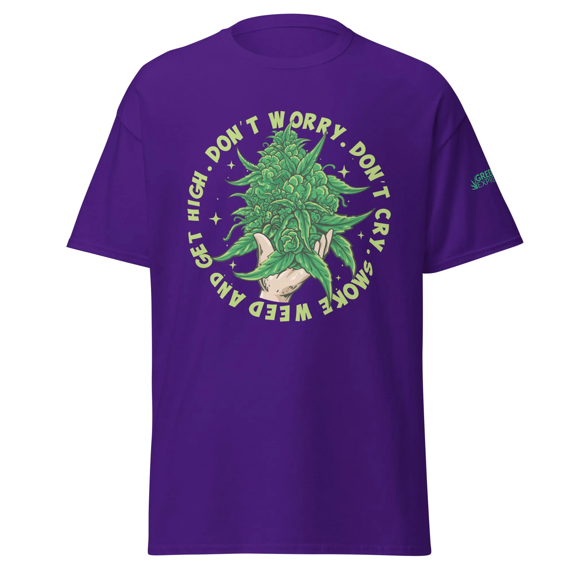 GLE: Dont Worry, Dont Cry, Smoke Weed And Get High (CLASSIC TEE)