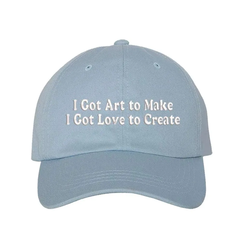 I Got Art to Make I Got Love to Create Embroidered Baseball Hat