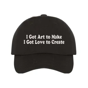I Got Art to Make I Got Love to Create Embroidered Baseball Hat