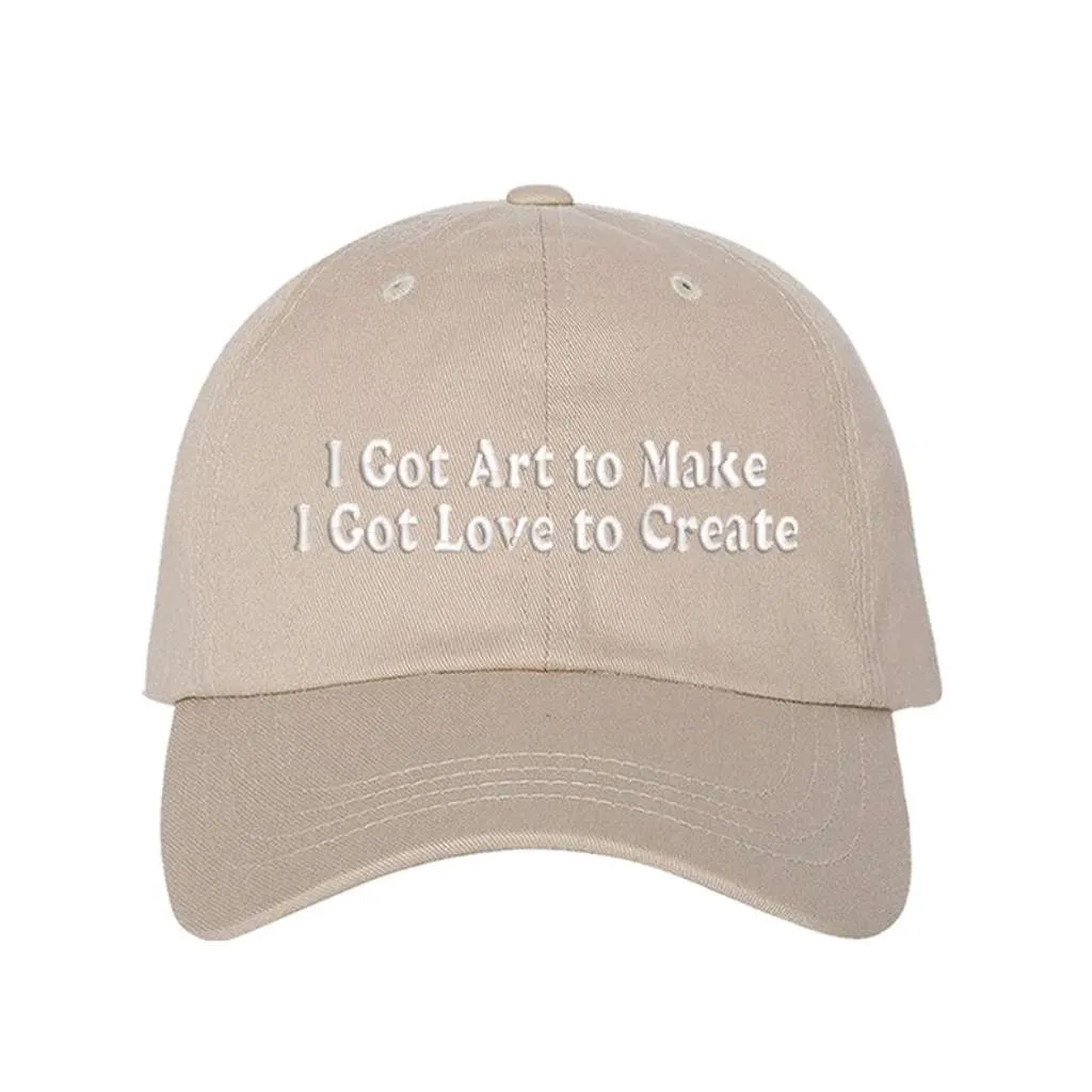 I Got Art to Make I Got Love to Create Embroidered Baseball Hat