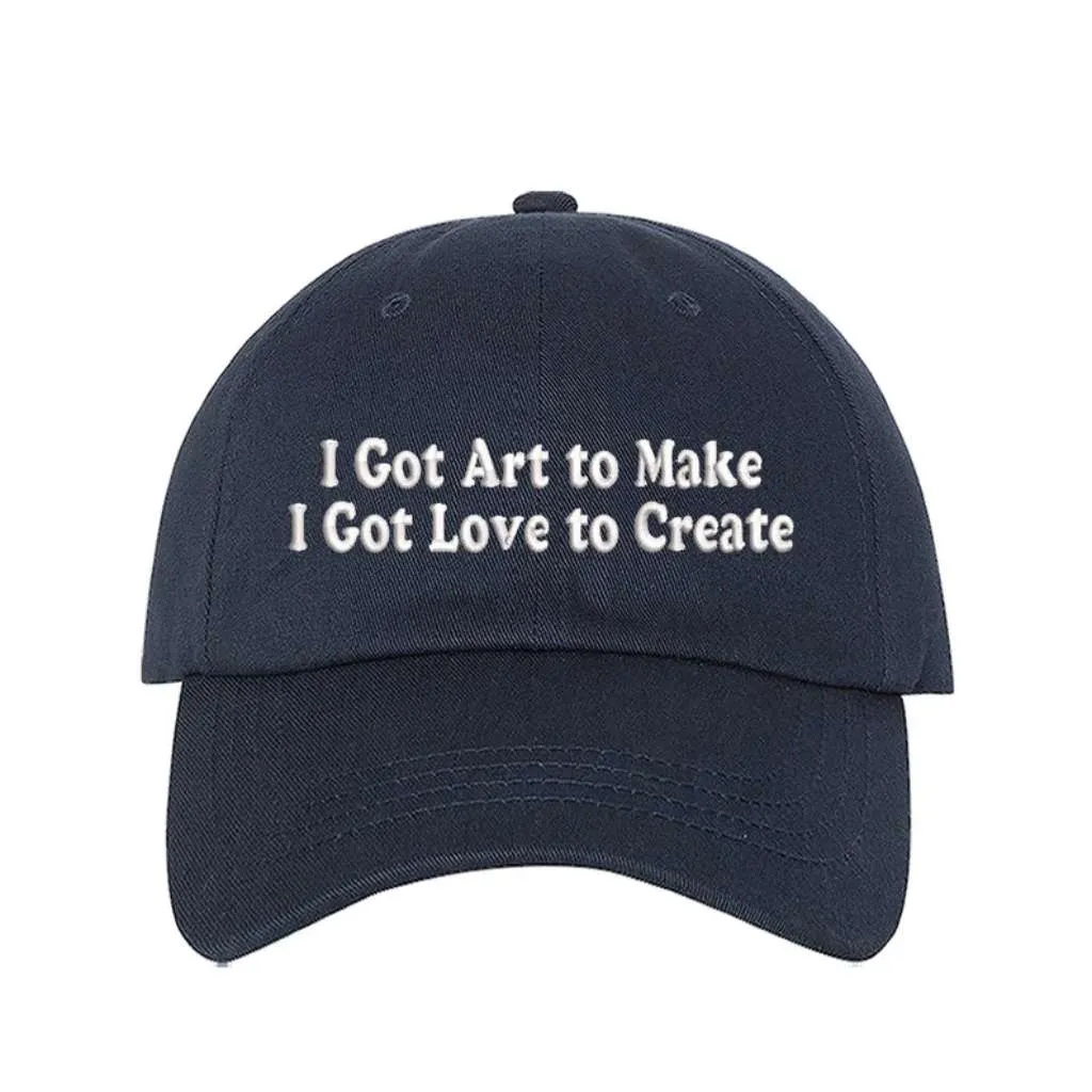 I Got Art to Make I Got Love to Create Embroidered Baseball Hat