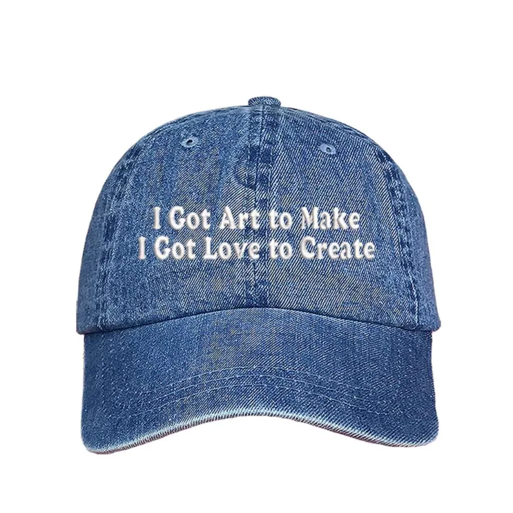 I Got Art to Make I Got Love to Create Embroidered Baseball Hat