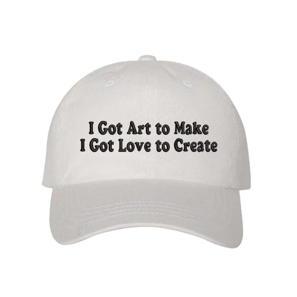 I Got Art to Make I Got Love to Create Embroidered Baseball Hat