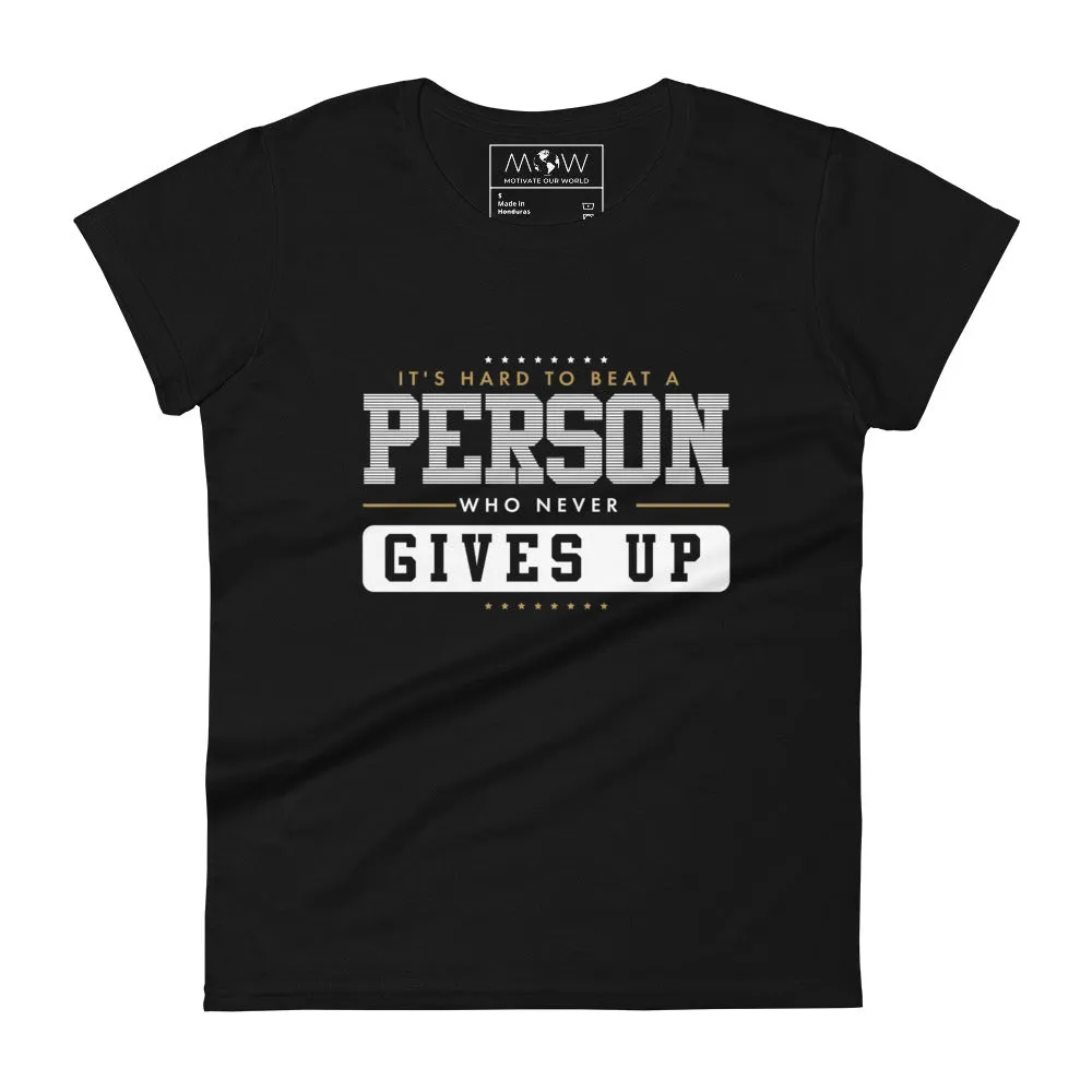 "It's Hard to Beat a Person Who Never Gives Up" Women’s T-Shirt