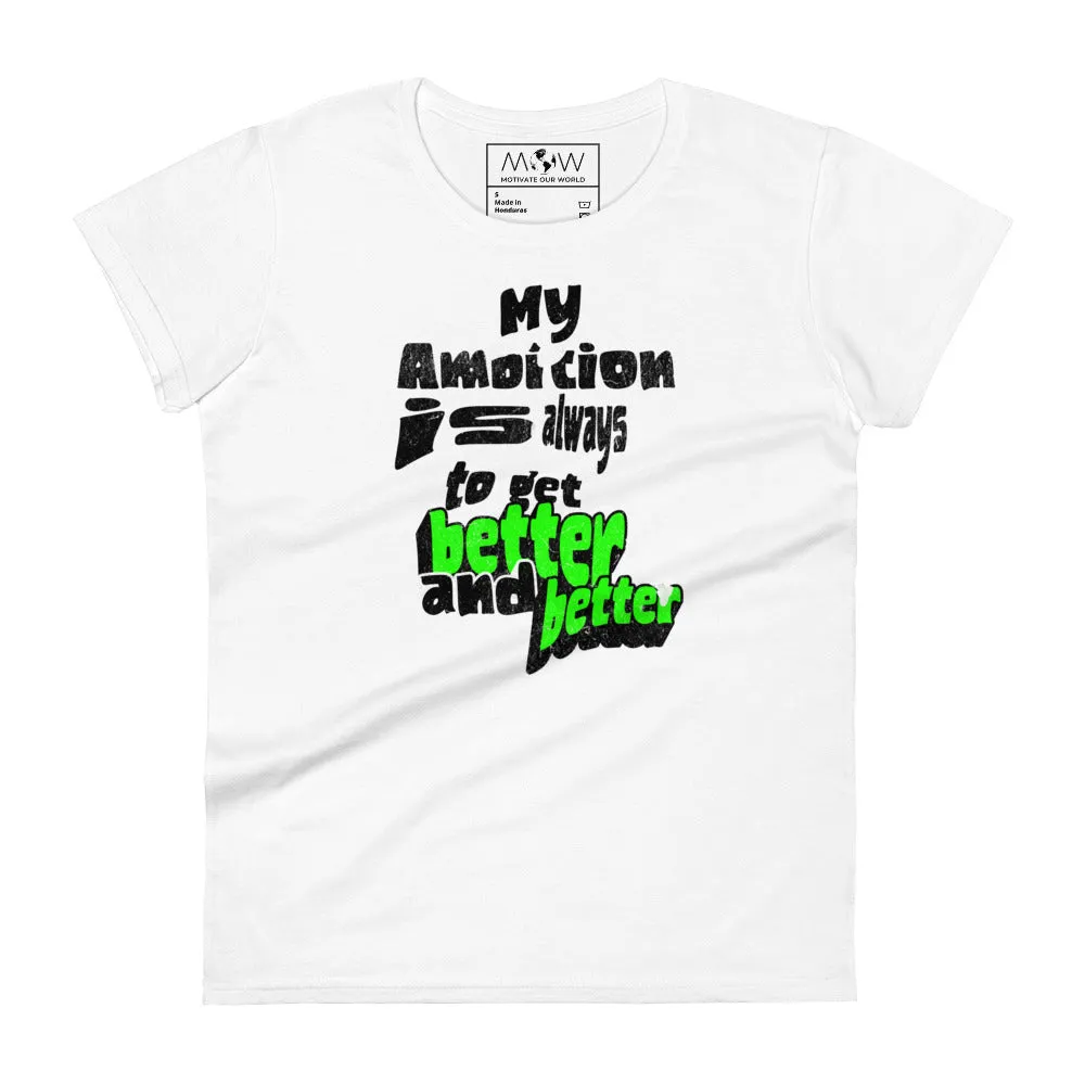 "My Ambition Is Always to Get Better and Better" Women’s T-Shirt