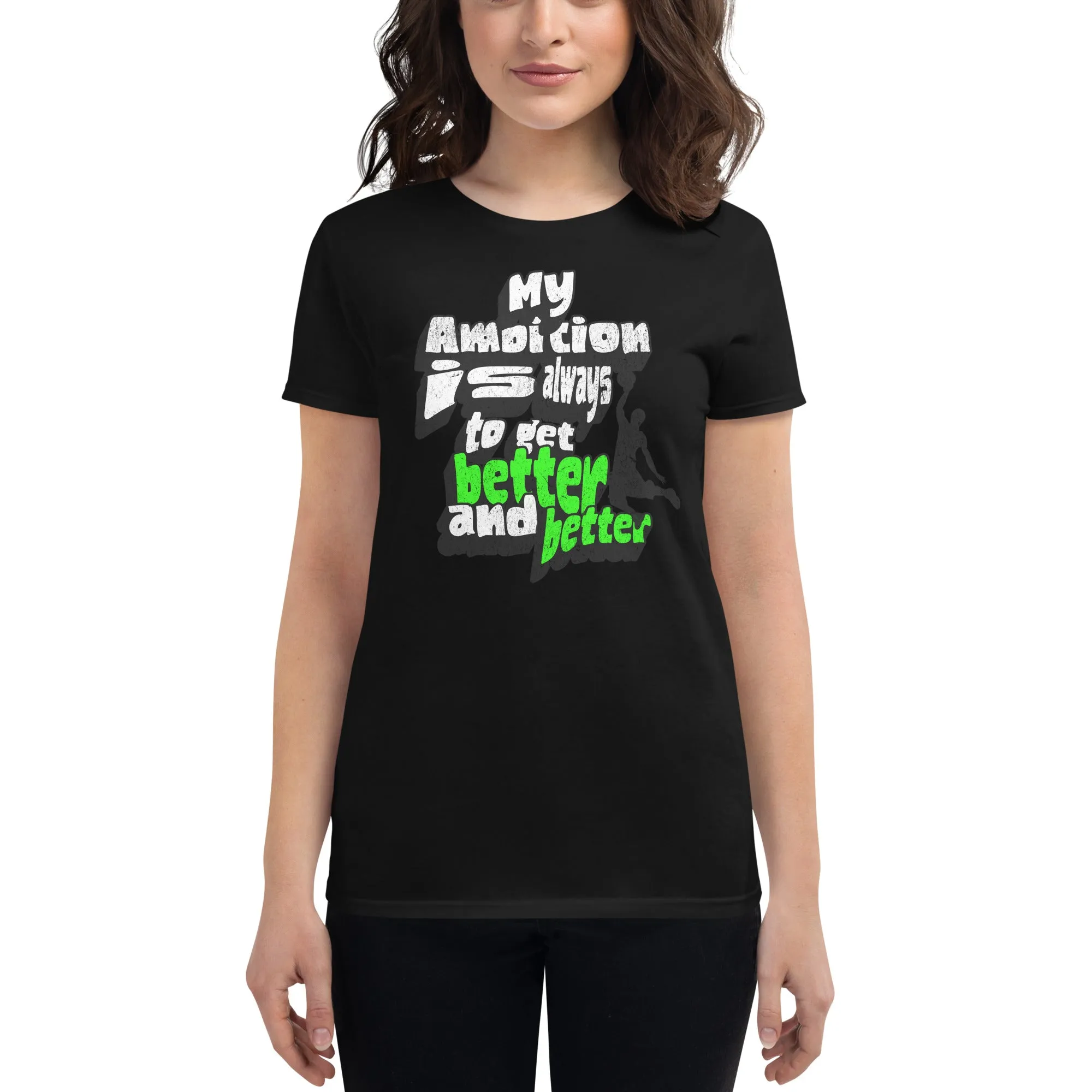 "My Ambition Is Always to Get Better and Better" Women’s T-Shirt