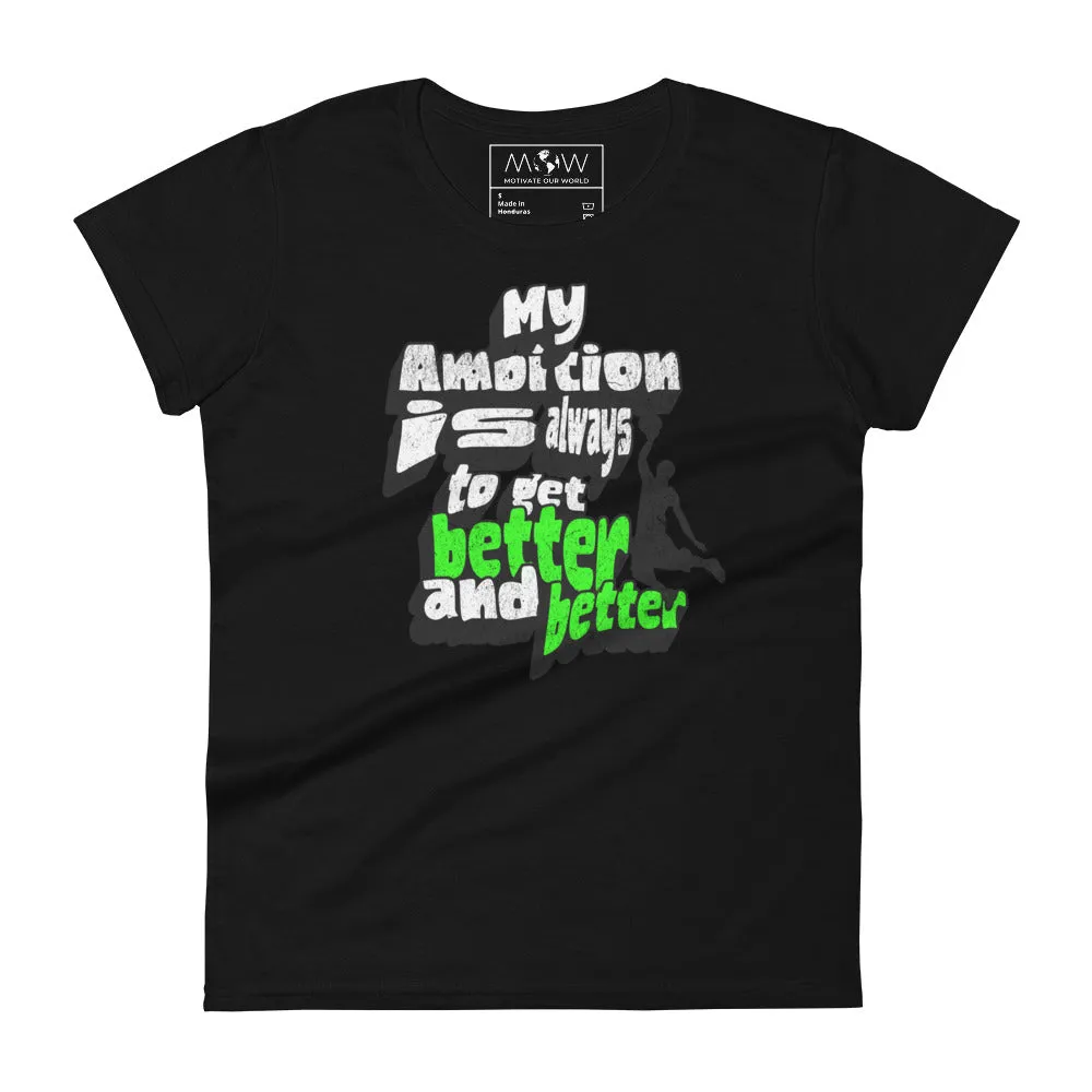 "My Ambition Is Always to Get Better and Better" Women’s T-Shirt