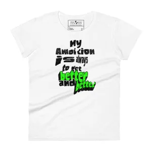 "My Ambition Is Always to Get Better and Better" Women’s T-Shirt