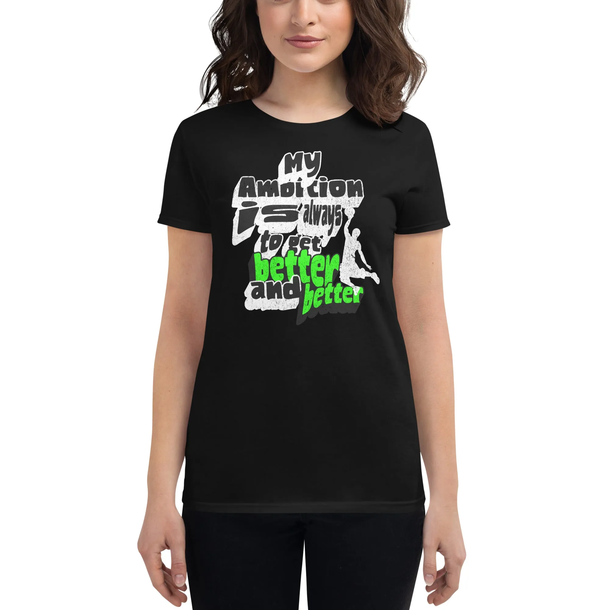 "My Ambition Is Always to Get Better and Better" Women’s T-Shirt